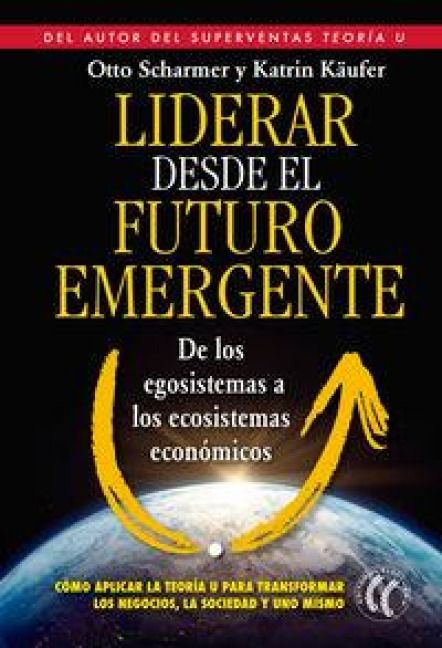 Produktbild: Liderar desde el futuro emergente : de los egosistemas a los ecosistemas econ&oacute;micos