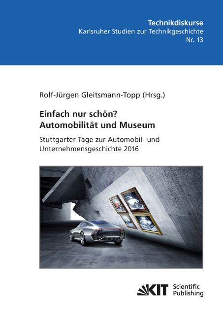 Produktbild: Einfach nur sch&ouml;n? Automobilit&auml;t und Museum - Stuttgarter Tage zur Automobil- und Unternehmensgeschichte 2016