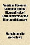 Produktbild: American Bookmen; Sketches, Chiefly Biographical, of Certain Writers of the Nineteenth Century