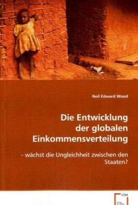 Produktbild: Wood Neil Edward: Die Entwicklung der globalen Einkommensver