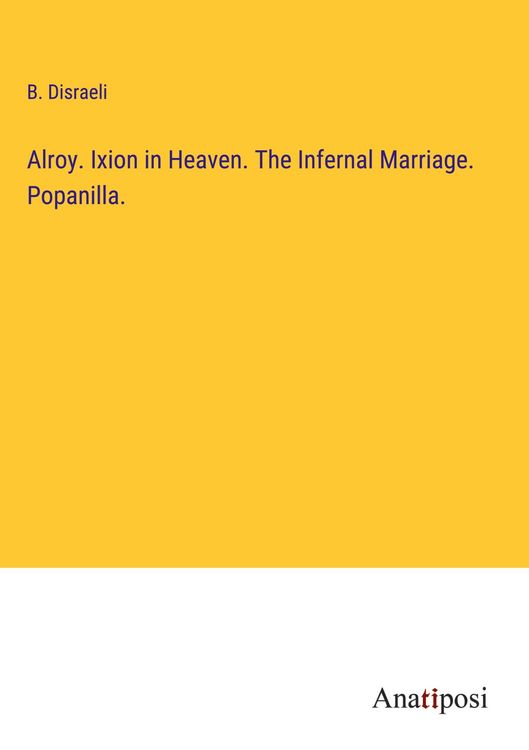 Produktbild: Alroy. Ixion in Heaven. The Infernal Marriage. Popanilla.