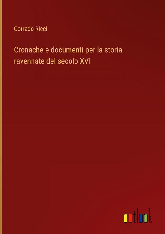Produktbild: Cronache e documenti per la storia ravennate del secolo XVI