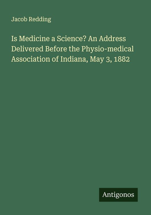 Produktbild: Is Medicine a Science? An Address Delivered Before the Physio-medical Association of Indiana, May 3, 1882