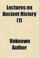 Produktbild: Lectures on Ancient History (Volume 1); From the Earliest Times to the Taking of Alexandria by Octavianus. Comprising the History of the