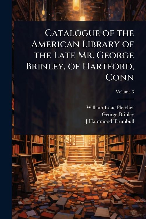 Produktbild: Catalogue of the American Library of the Late Mr. George Brinley, of Hartford, Conn