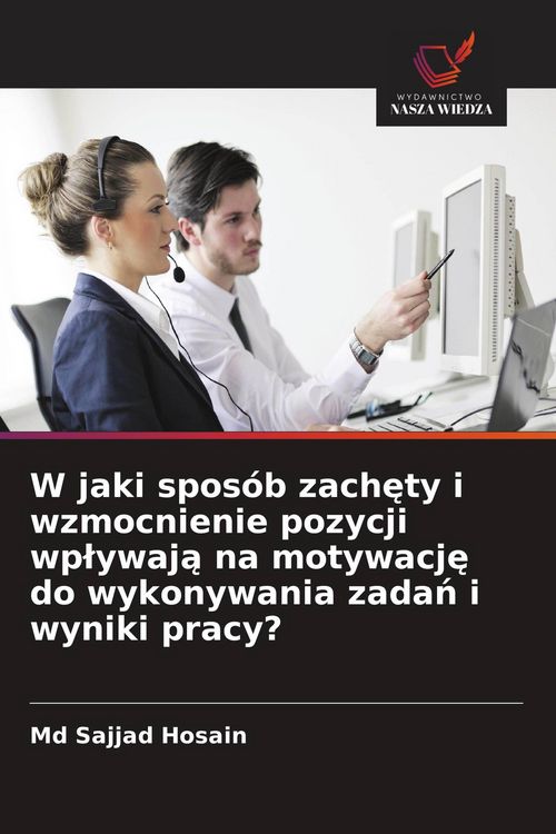 Produktbild: W jaki spos&oacute;b zach&iquest;ty i wzmocnienie pozycji wp&iquest;ywaj&iquest; na motywacj&iquest; do wykonywania zada&iquest; i wyniki pracy?