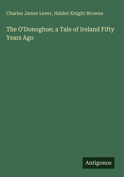 Produktbild: The O'Donoghue; a Tale of Ireland Fifty Years Ago