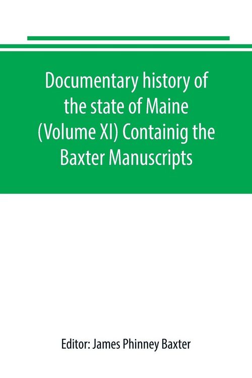 Produktbild: Documentary history of the state of Maine (Volume XI) Containig the Baxter Manuscripts