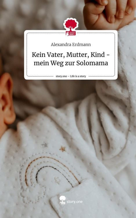 Produktbild: Kein Vater, Mutter, Kind - mein Weg zur Solomama. Life is a Story - story.one