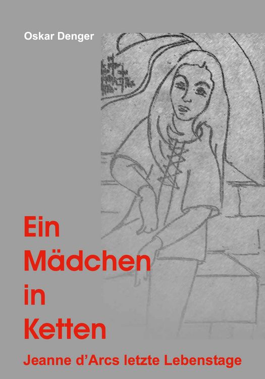 Produktbild: Ein M&auml;dchen in Ketten - Jeanne d'Arc's letzte Lebenstage