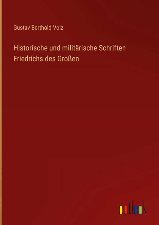 Produktbild: Historische und milit&auml;rische Schriften Friedrichs des Gro&szlig;en