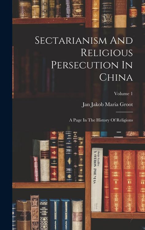 Produktbild: Sectarianism And Religious Persecution In China: A Page In The History Of Religions; Volume 1