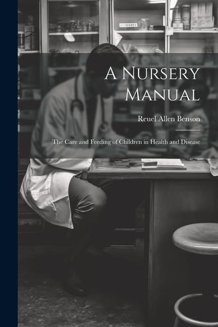 Produktbild: A Nursery Manual: The Care and Feeding of Children in Health and Disease