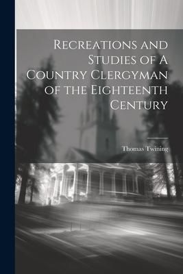 Produktbild: Recreations and Studies of A Country Clergyman of the Eighteenth Century