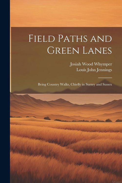 Produktbild: Field Paths and Green Lanes: Being Country Walks, Chiefly in Surrey and Sussex