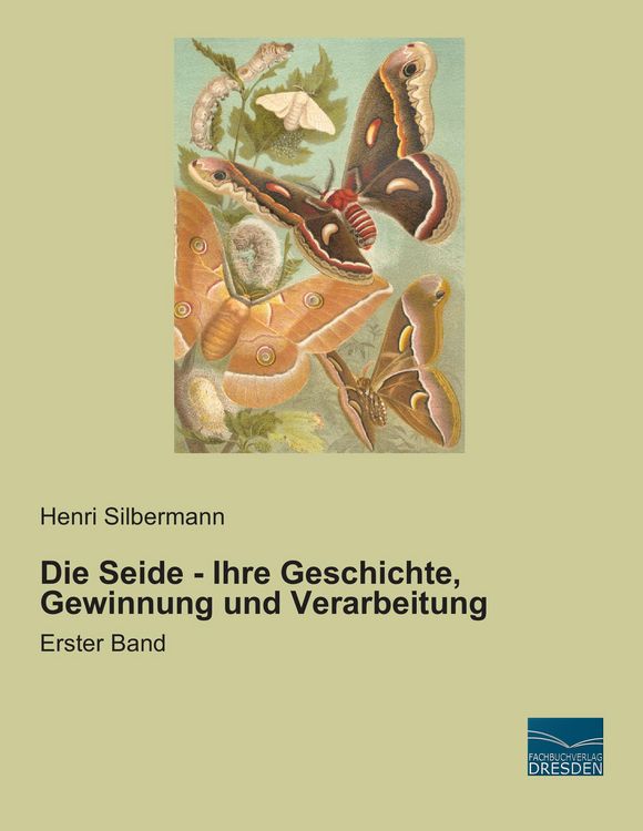 Produktbild: Die Seide - Ihre Geschichte, Gewinnung und Verarbeitung