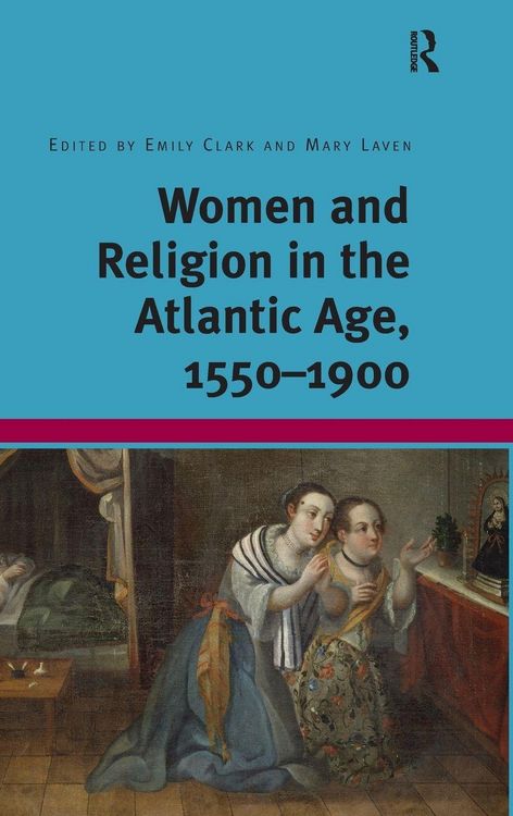 Produktbild: Women and Religion in the Atlantic Age, 1550-1900