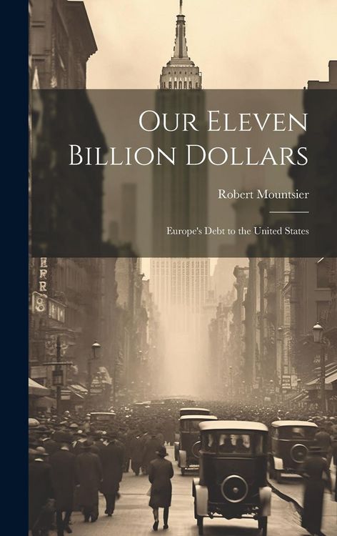 Produktbild: Our Eleven Billion Dollars: Europe's Debt to the United States