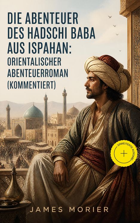 Produktbild: Die Abenteuer des Hadschi Baba aus Ispahan: Orientalischer Abenteuerroman