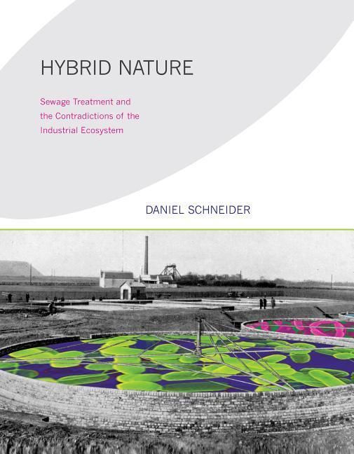 Produktbild: Hybrid Nature: Sewage Treatment and the Contradictions of the Industrial Ecosystem