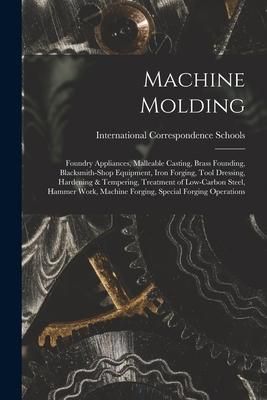 Produktbild: Machine Molding; Foundry Appliances, Malleable Casting, Brass Founding, Blacksmith-shop Equipment, Iron Forging, Tool Dressing, Hardening & Tempering,
