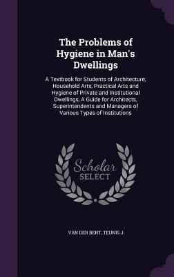 Produktbild: The Problems of Hygiene in Man's Dwellings: A Textbook for Students of Architecture, Household Arts, Practical Arts and Hygiene of Private and Institu