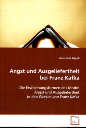 Produktbild: Szigeti, I: Angst und Ausgeliefertheit bei Franz Kafka