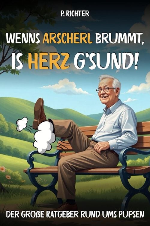 Produktbild: "Wenn's Arscherl brummt, is' Herz g'sund"  Der gro&szlig;e Ratgeber rund ums Pupsen