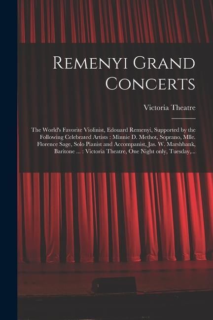 Produktbild: Remenyi Grand Concerts [microform]: the World's Favorite Violinist, Edouard Remenyi, Supported by the Following Celebrated Artists: Minnie D. Methot,