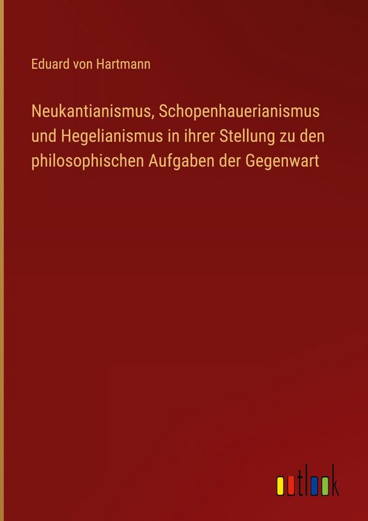 Produktbild: Neukantianismus, Schopenhauerianismus und Hegelianismus in ihrer Stellung zu den philosophischen Aufgaben der Gegenwart