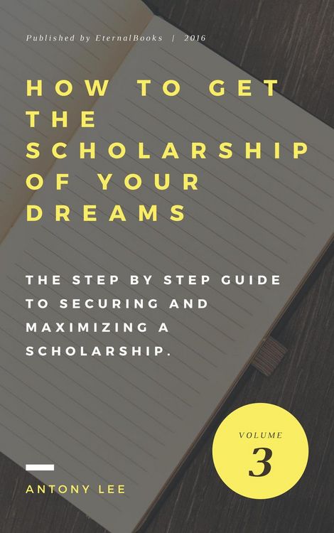 Produktbild: How to get the Scholarship of Your Dreams: The Step by Step Guide to Securing and Maximizing a Scholarship