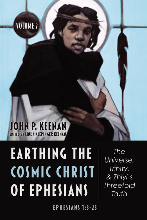 Produktbild: Earthing the Cosmic Christ of Ephesians-The Universe, Trinity, and Zhiyi's Threefold Truth, Volume 2