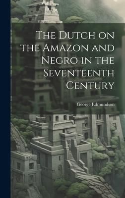 Produktbild: The Dutch on the Amazon and Negro in the Seventeenth Century