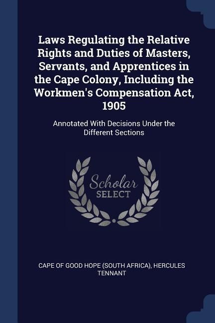 Produktbild: Laws Regulating the Relative Rights and Duties of Masters, Servants, and Apprentices in the Cape Colony, Including the Workmen's Compensation Act, 190