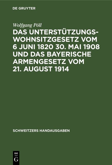 Produktbild: Das Unterst&uuml;tzungswohnsitzgesetz vom 6 Juni 1820 30. Mai 1908 und das bayerische Armengesetz vom 21. August 1914