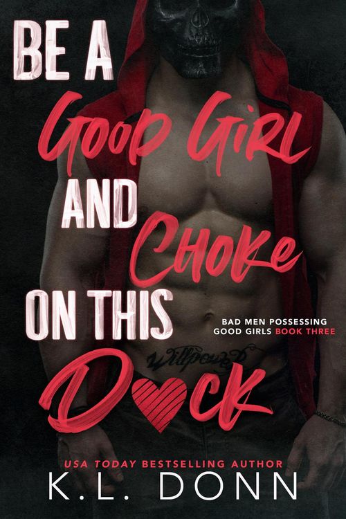 Produktbild: Be A Good Girl and Choke on This D*ck (Bad Men Possessing Good Girls, #3)