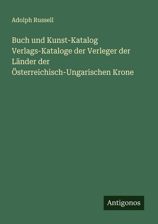 Produktbild: Buch und Kunst-Katalog Verlags-Kataloge der Verleger der L&auml;nder der &Ouml;sterreichisch-Ungarischen Krone