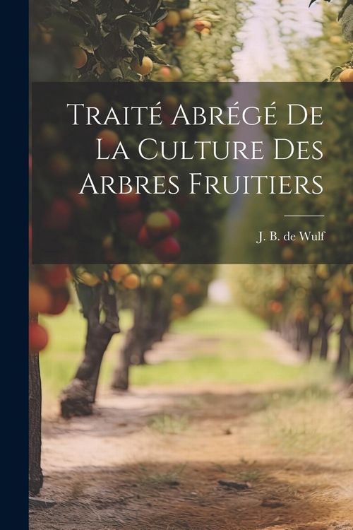 Produktbild: Trait&eacute; Abr&eacute;g&eacute; de la Culture des Arbres Fruitiers