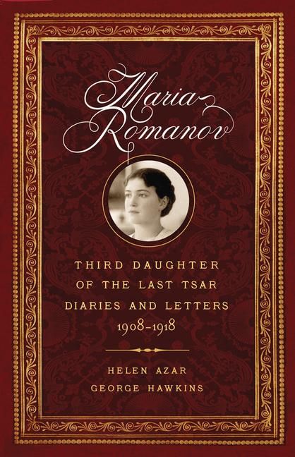 Produktbild: Maria Romanov: Third Daughter of the Last Tsar, Diaries and Letters, 1908-1918