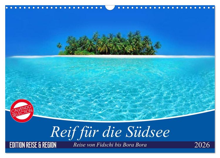 Produktbild: Reif f&uuml;r die S&uuml;dsee. Reise von Fidschi bis Bora Bora (Wandkalender 2026 DIN A3 quer), CALVENDO Monatskalender