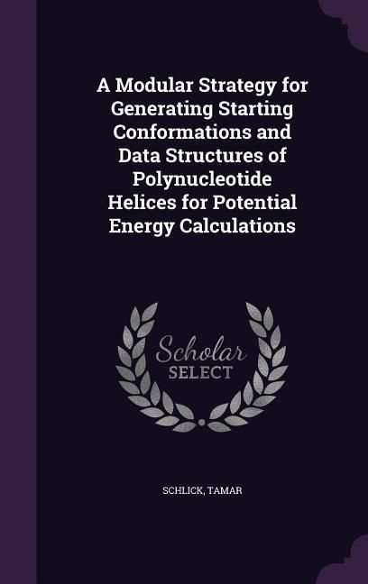 Produktbild: A Modular Strategy for Generating Starting Conformations and Data Structures of Polynucleotide Helices for Potential Energy Calculations