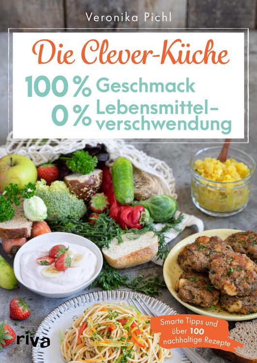 Produktbild: Die Clever-K&uuml;che: 100 % Geschmack - 0 % Lebensmittelverschwendung