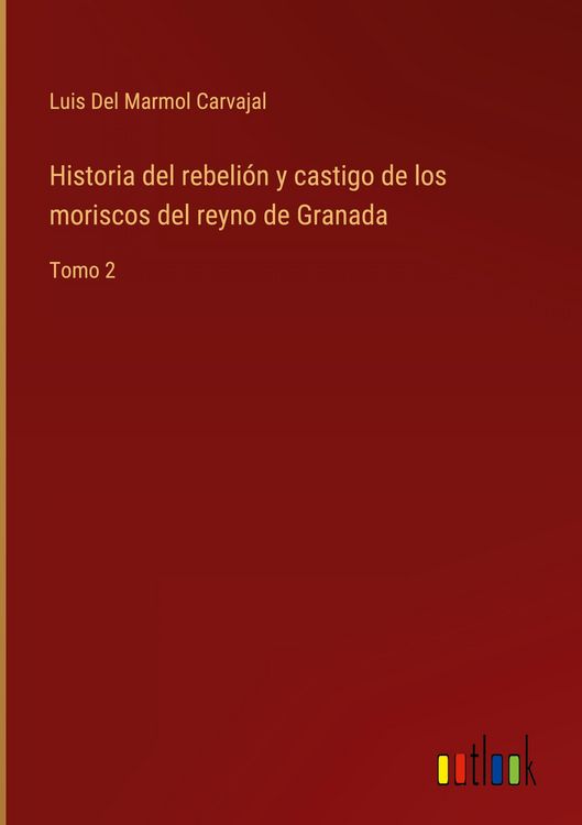 Produktbild: Historia del rebeli&oacute;n y castigo de los moriscos del reyno de Granada