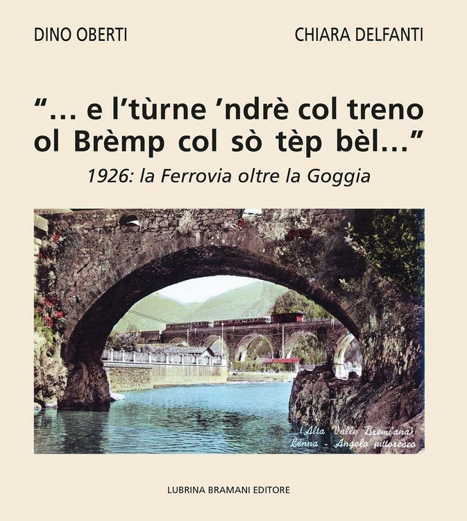 Produktbild: '... e l't&ugrave;rne 'ndr&egrave; col treno ol Br&egrave;mp col s&ograve; t&egrave;p b&egrave;l...'. 1926: la Ferrovia oltre la Goggia