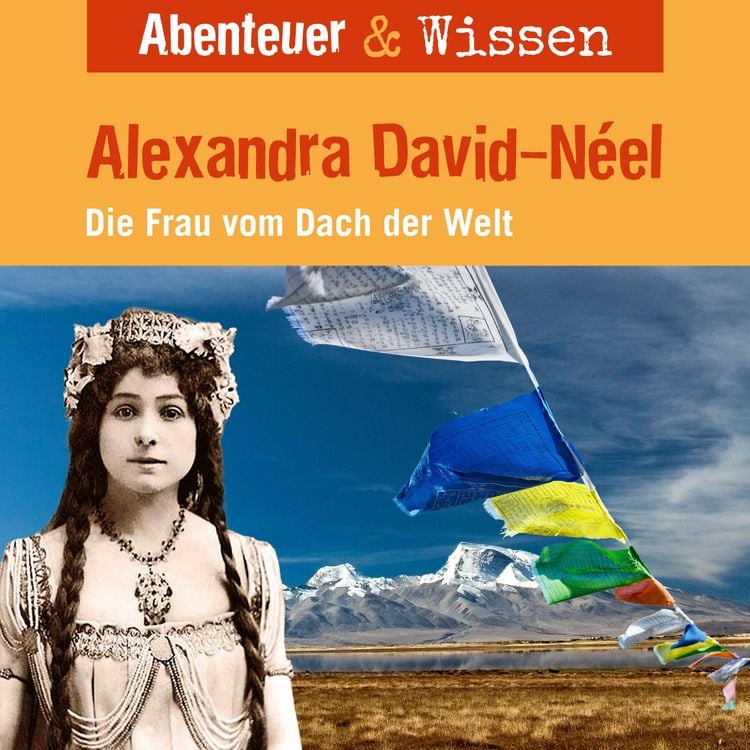 Bild vom Artikel Abenteuer & Wissen, Alexandra David-Neel - Die Frau vom Dach der Welt vom Autor Ute Welteroth