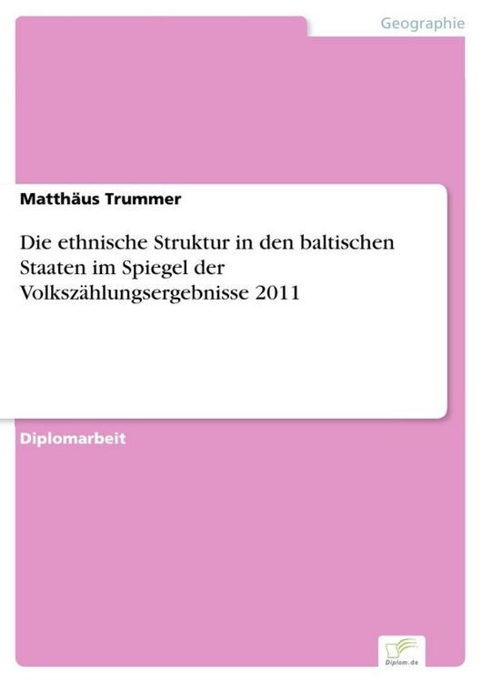 Produktbild: Die ethnische Struktur in den baltischen Staaten im Spiegel der Volksz&auml;hlungsergebnisse 2011