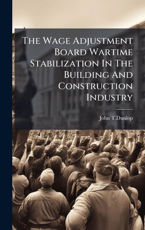 Produktbild: The Wage Adjustment Board Wartime Stabilization In The Building And Construction Industry