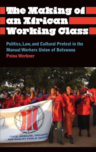 Produktbild: The Making of an African Working Class: Politics, Law, and Cultural Protest in the Manual Workers' Union of Botswana