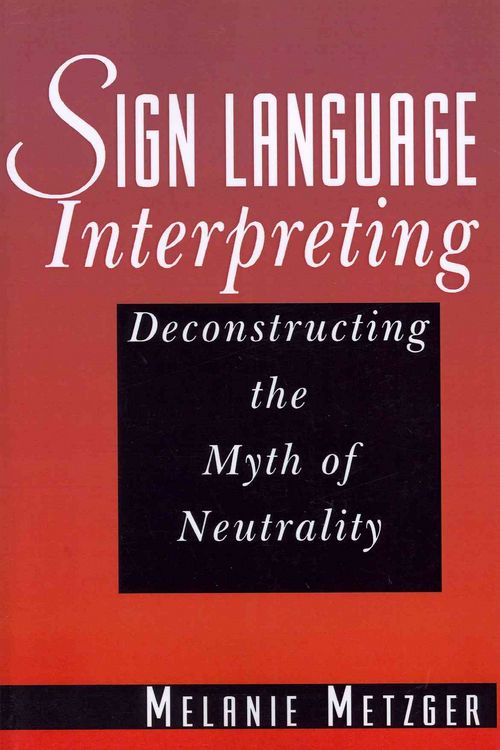 Produktbild: Sign Language Interpreting: Deconstructing the Myth of Neutrality
