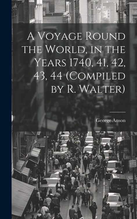 Produktbild: A Voyage Round the World, in the Years 1740, 41, 42, 43, 44 (Compiled by R. Walter)
